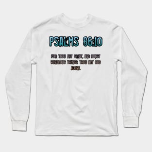 Psalms 86:10 Long Sleeve T-Shirt